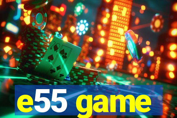 e55 game